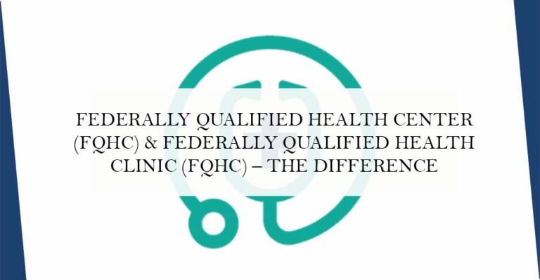 Federally Qualified Health Center (FQHC) & Federally Qualified Health Clinic (FQHC) – The Difference
