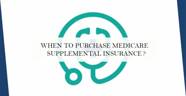 When to Purchase Medicare Supplemental Insurance?