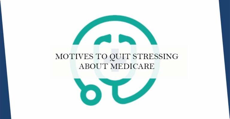 Motives to Quit Stressing About Medicare